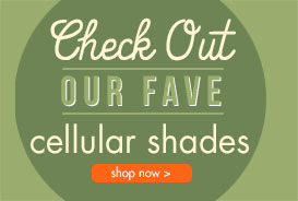 Our favorite cellular shades
